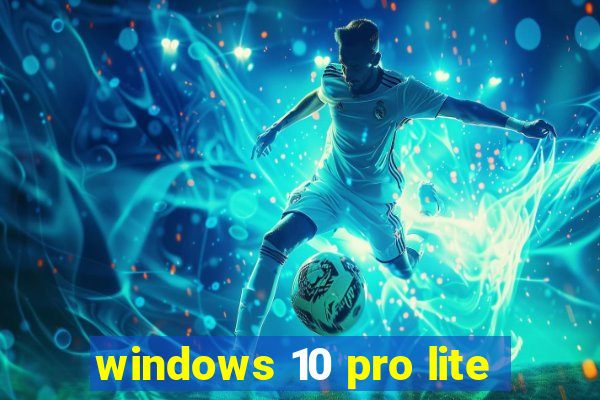 windows 10 pro lite